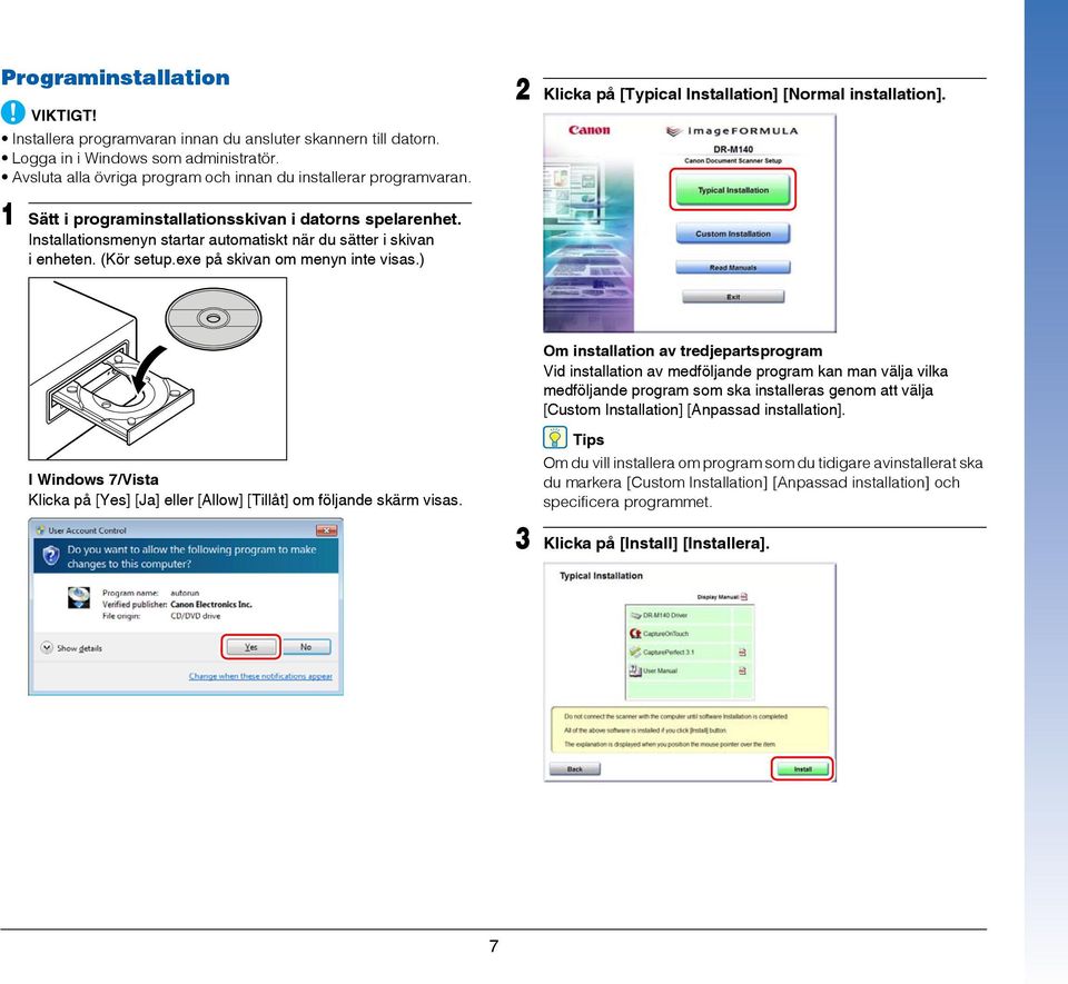 (Kör setup.exe på skivan om menyn inte visas.