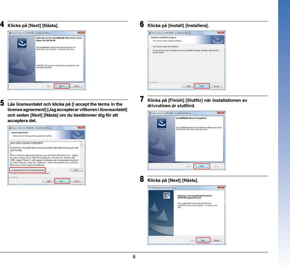 accepterar villkoren i licensavtalet] och sedan [Next] [Nästa] om du bestämmer dig för att