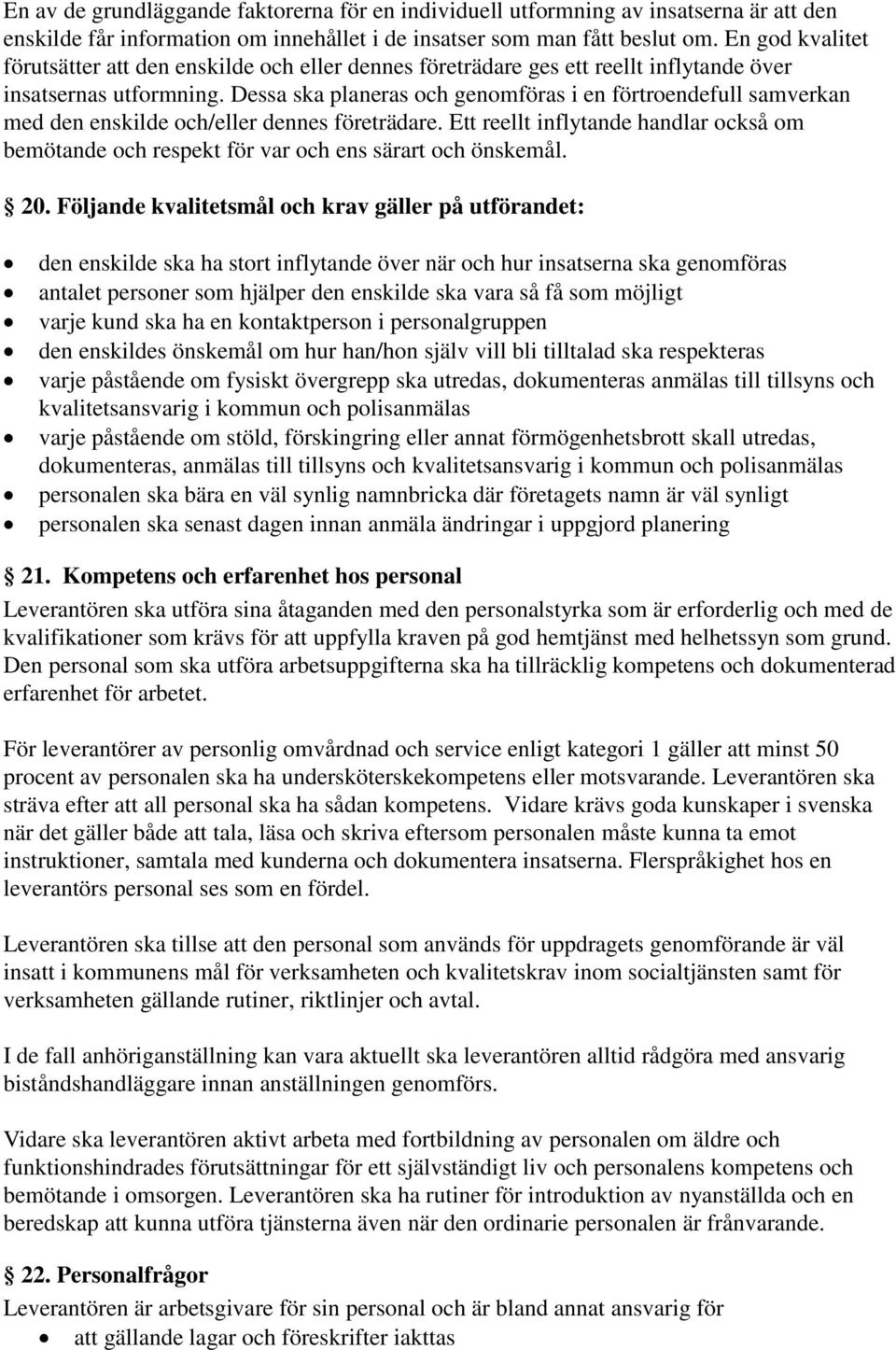 Dessa ska planeras och genomföras i en förtroendefull samverkan med den enskilde och/eller dennes företrädare.