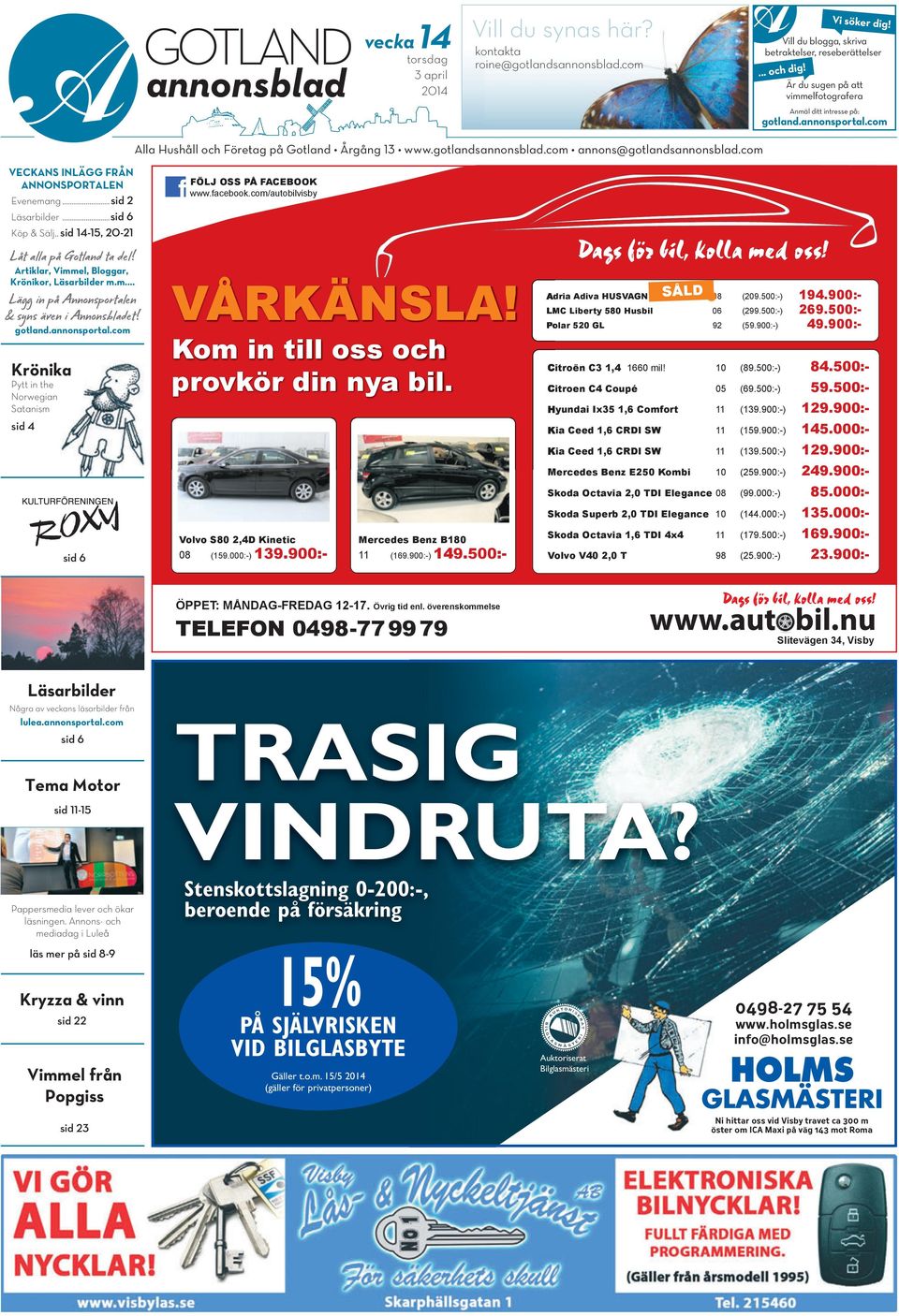 com annons@gotlandsannonsblad.com VECKANS INLÄGG FRÅN ANNONSPORTALEN Evenemang...sid 2 Läsarbilder...sid 6 Köp & Sälj.. sid 14-15, 20-21 Låt alla på Gotland ta del!