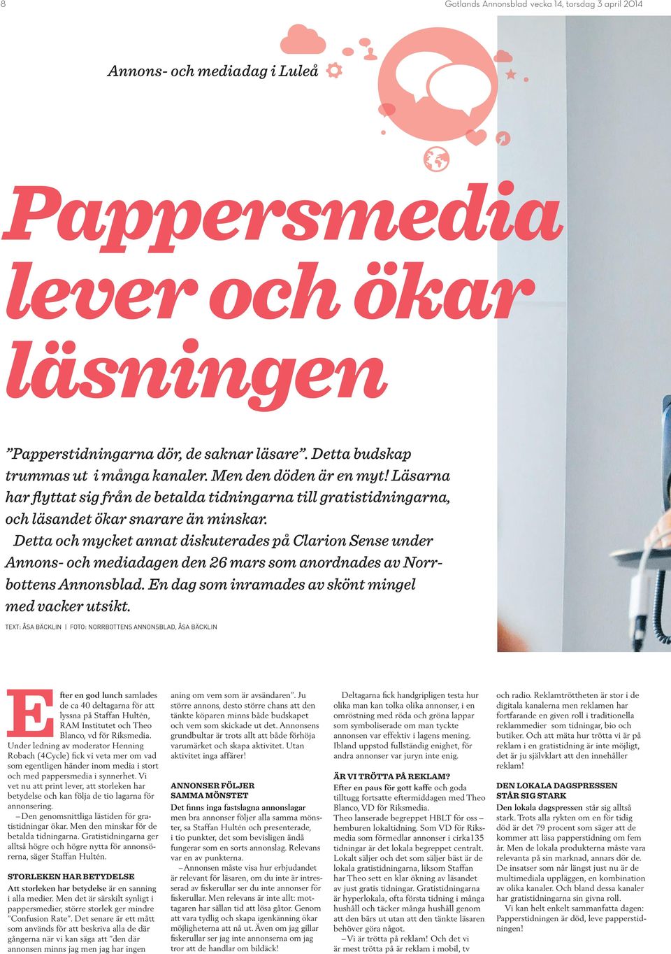 Detta och mycket annat diskuterades på Clarion Sense under Annons- och mediadagen den 26 mars som anordnades av Norrbottens Annonsblad. En dag som inramades av skönt mingel med vacker utsikt.