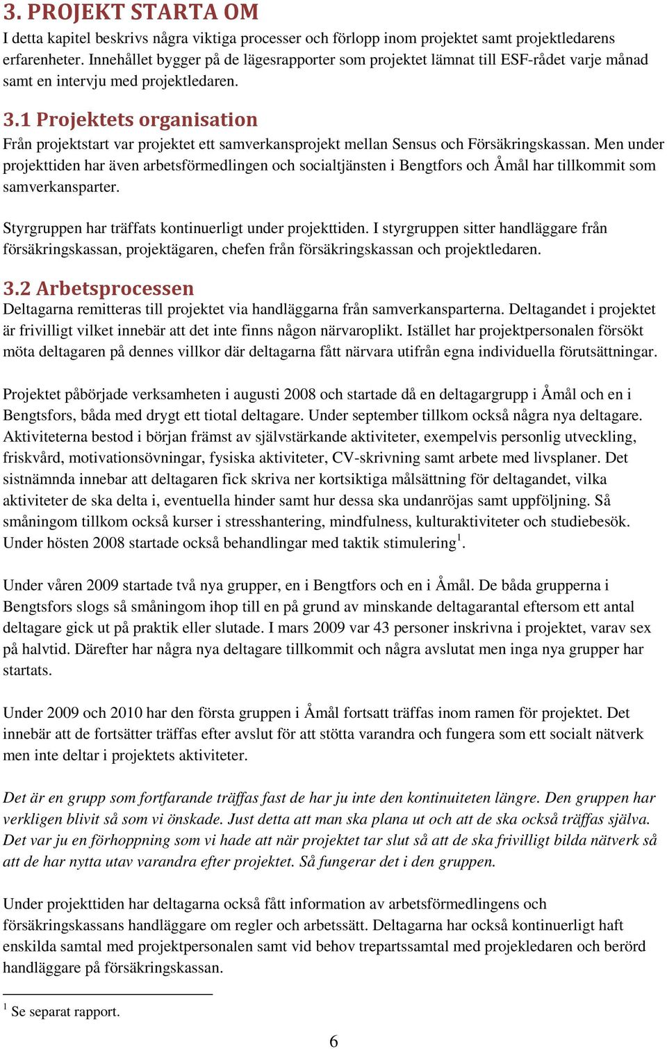 1 Projektets organisation Från projektstart var projektet ett samverkansprojekt mellan Sensus och Försäkringskassan.