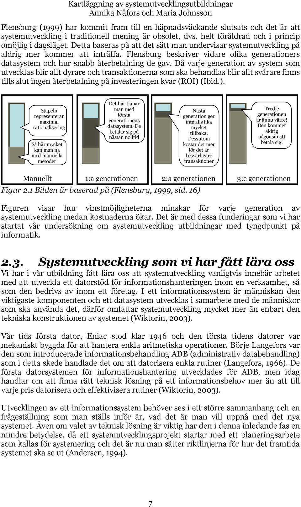 Flensburg beskriver vidare olika generationers datasystem och hur snabb återbetalning de gav.