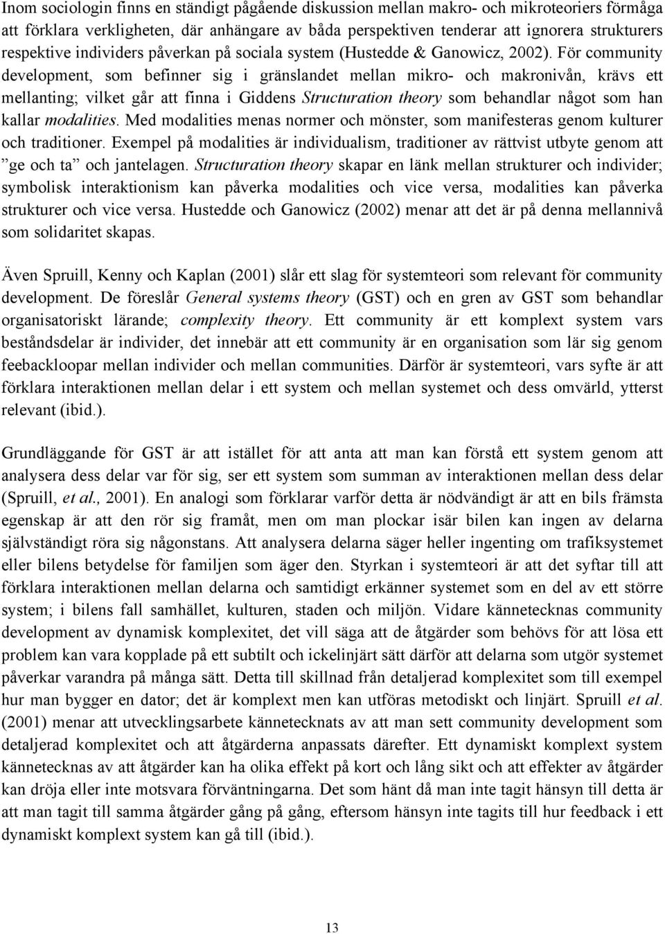 För community development, som befinner sig i gränslandet mellan mikro- och makronivån, krävs ett mellanting; vilket går att finna i Giddens Structuration theory som behandlar något som han kallar