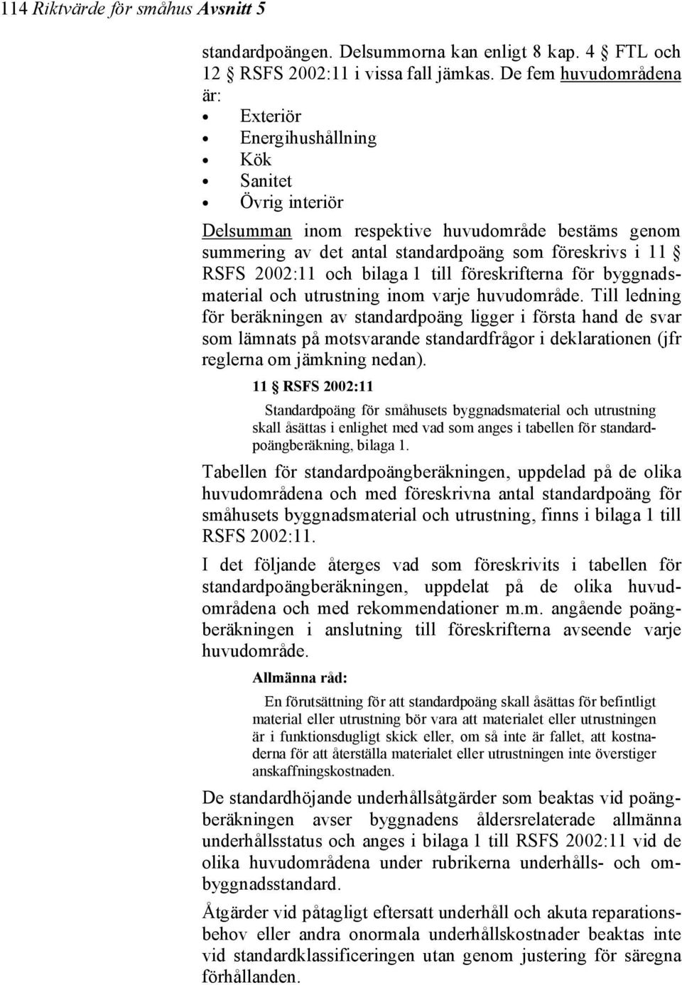 2002:11 och bilaga 1 till föreskrifterna för byggnadsmaterial och utrustning inom varje huvudområde.