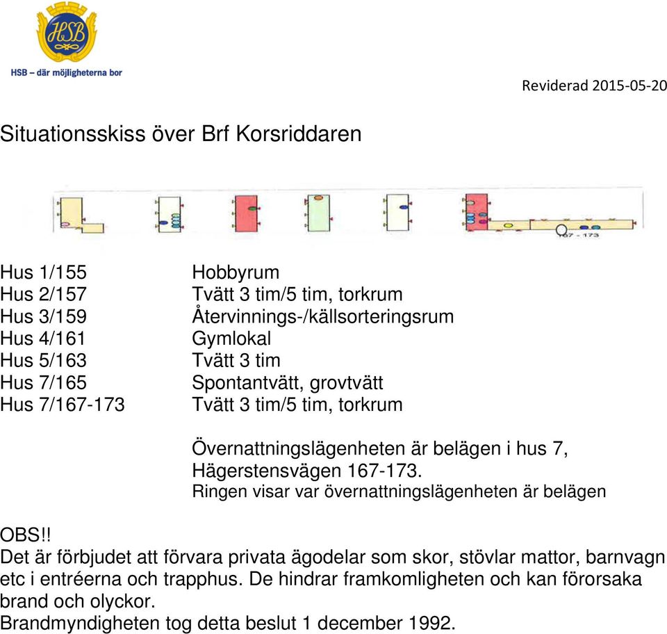 Hägerstensvägen 167-173. Ringen visar var övernattningslägenheten är belägen OBS!