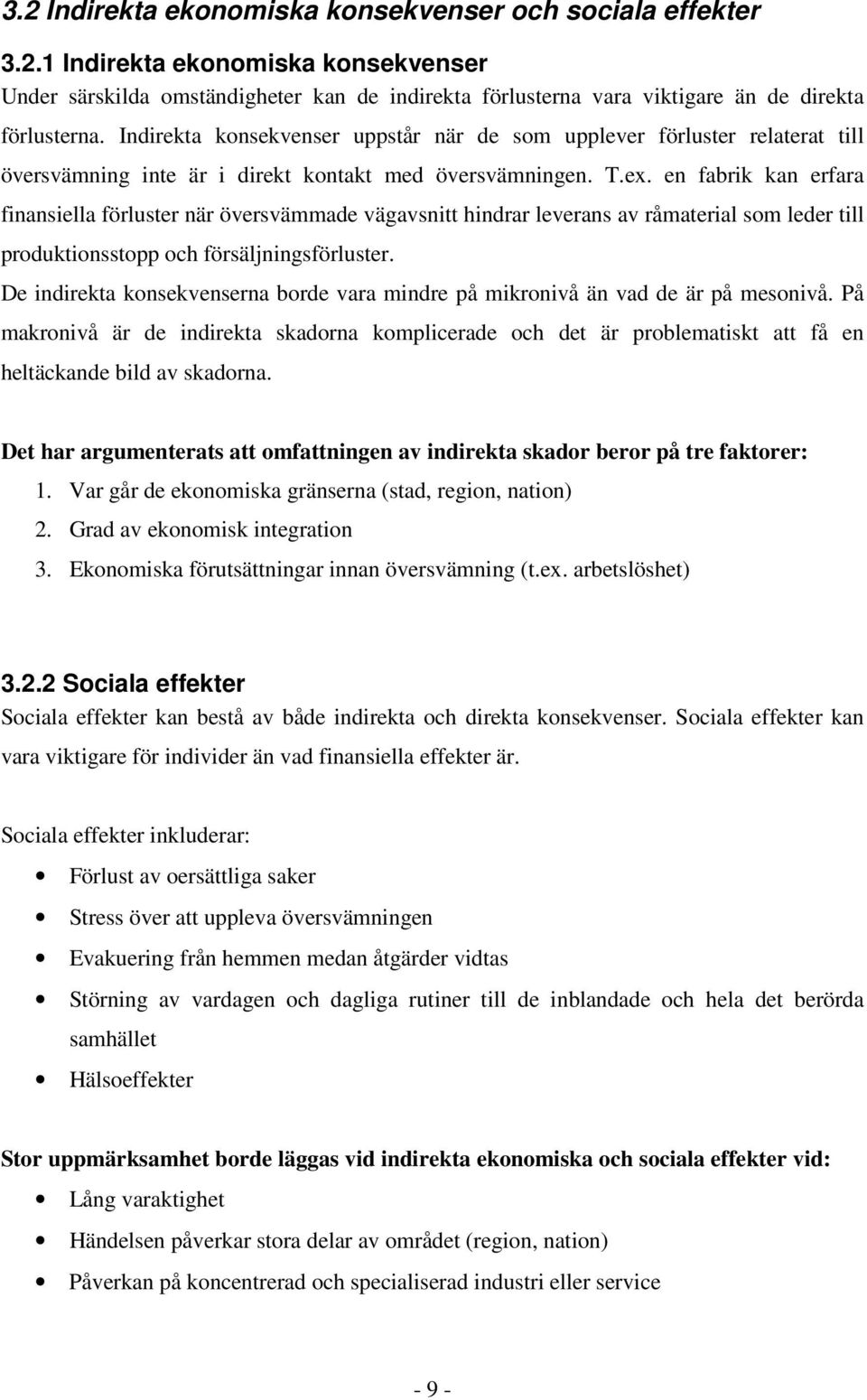 en fabrik kan erfara finansiella förluster när översvämmade vägavsnitt hindrar leverans av råmaterial som leder till produktionsstopp och försäljningsförluster.