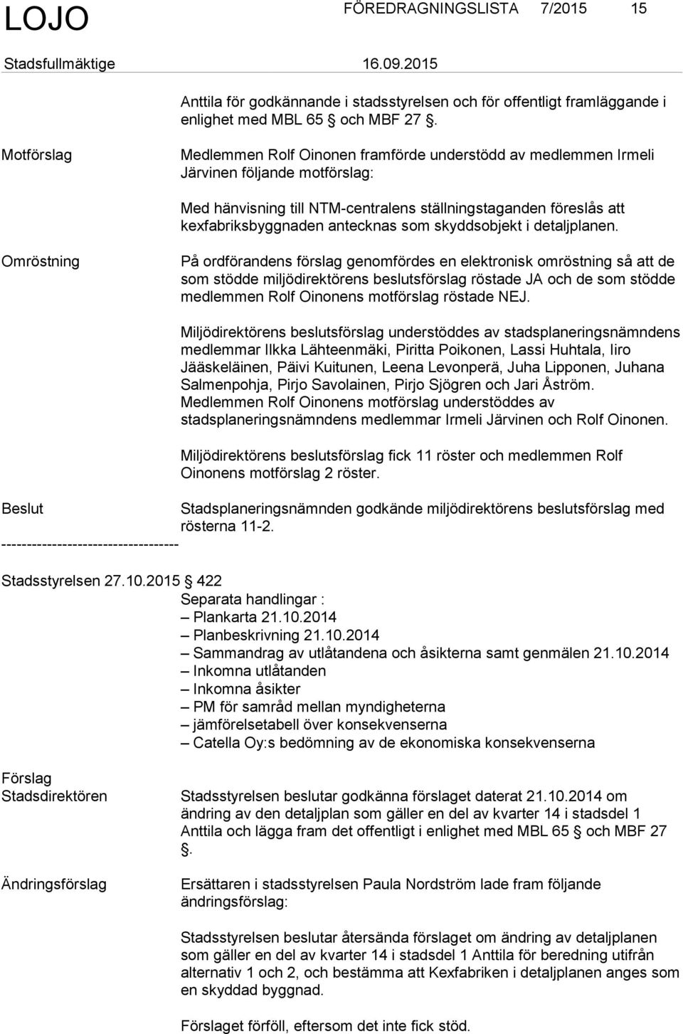 antecknas som skyddsobjekt i detaljplanen.