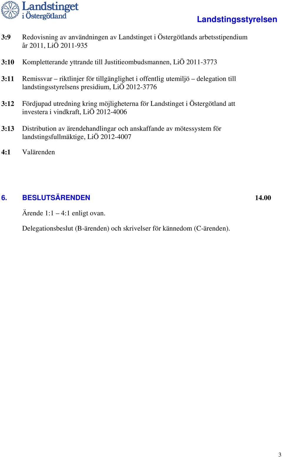 Fördjupad utredning kring möjligheterna för Landstinget i Östergötland att investera i vindkraft, LiÖ 2012-4006 3:13 Distribution av ärendehandlingar och anskaffande av