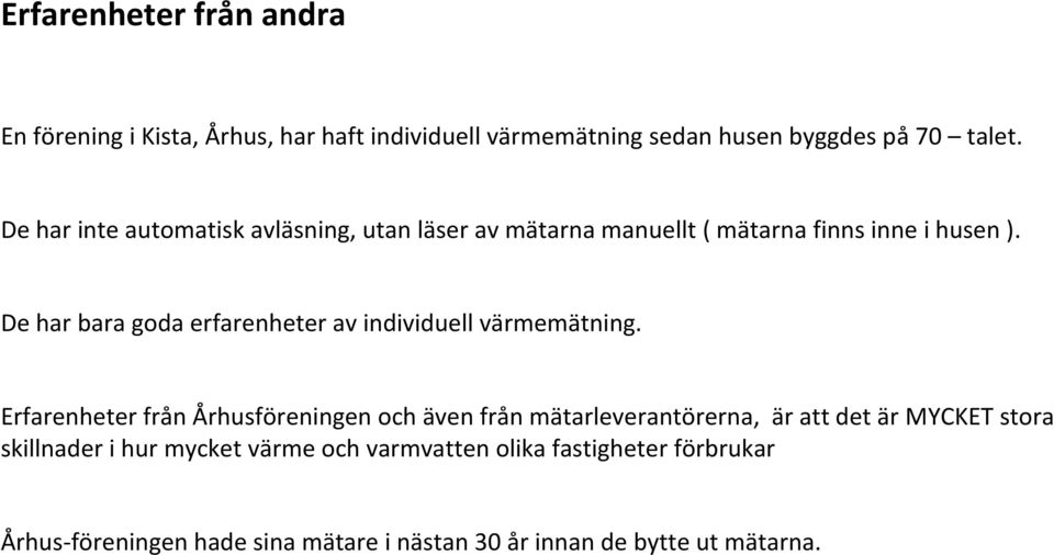 De har bara goda erfarenheter av individuell värmemätning.