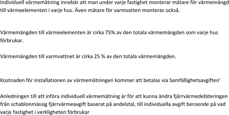 Värmemängden till varmvattnet är cirka 25 % av den totala värmemängden.