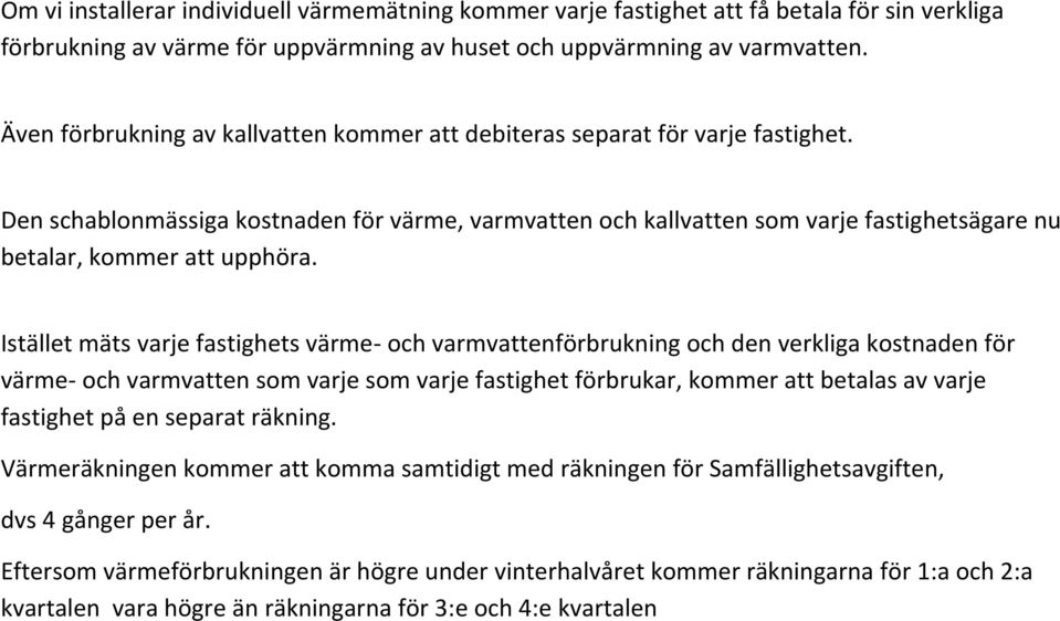 Den schablonmässiga kostnaden för värme, varmvatten och kallvatten som varje fastighetsägare nu betalar, kommer att upphöra.