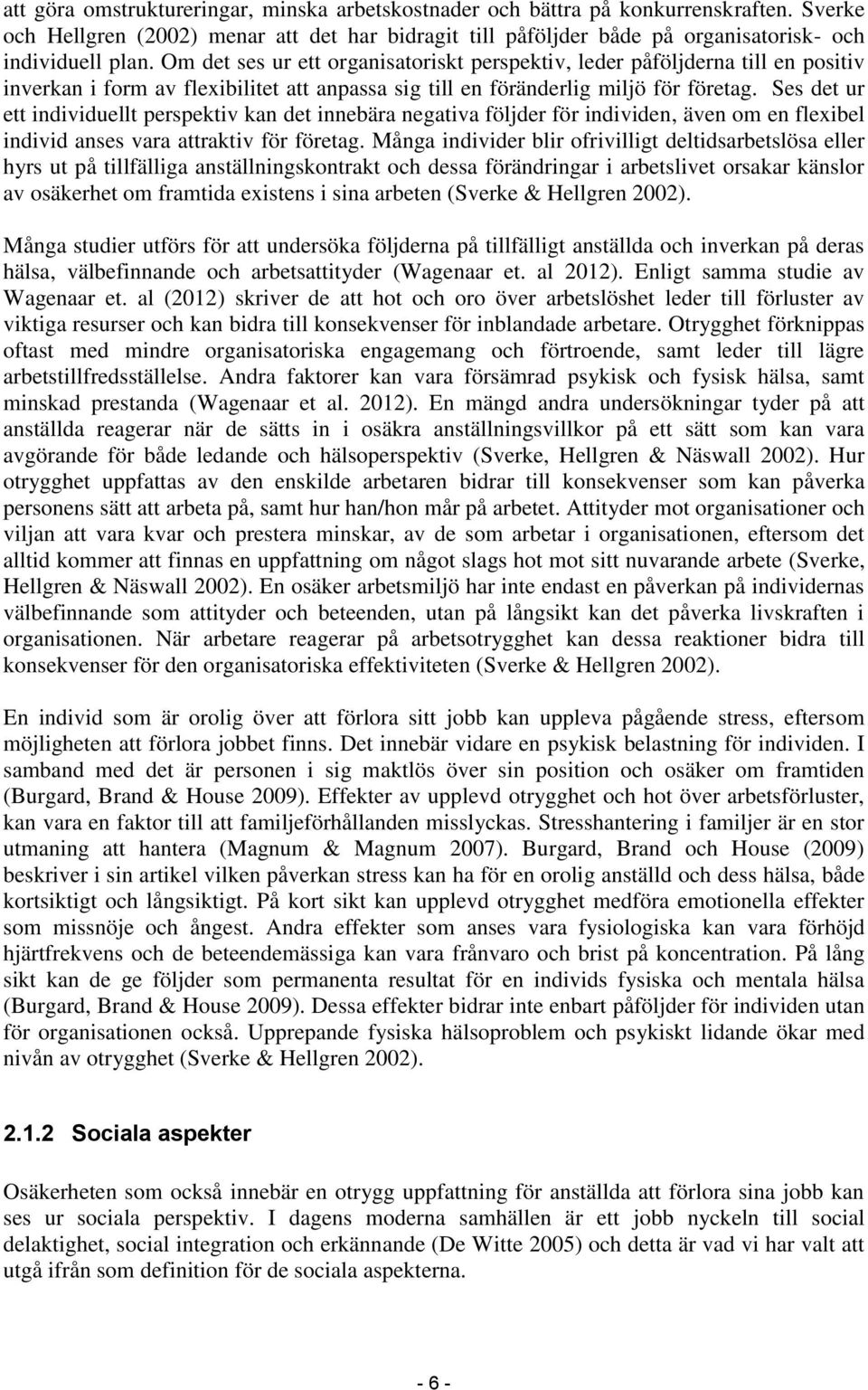 Ses det ur ett individuellt perspektiv kan det innebära negativa följder för individen, även om en flexibel individ anses vara attraktiv för företag.