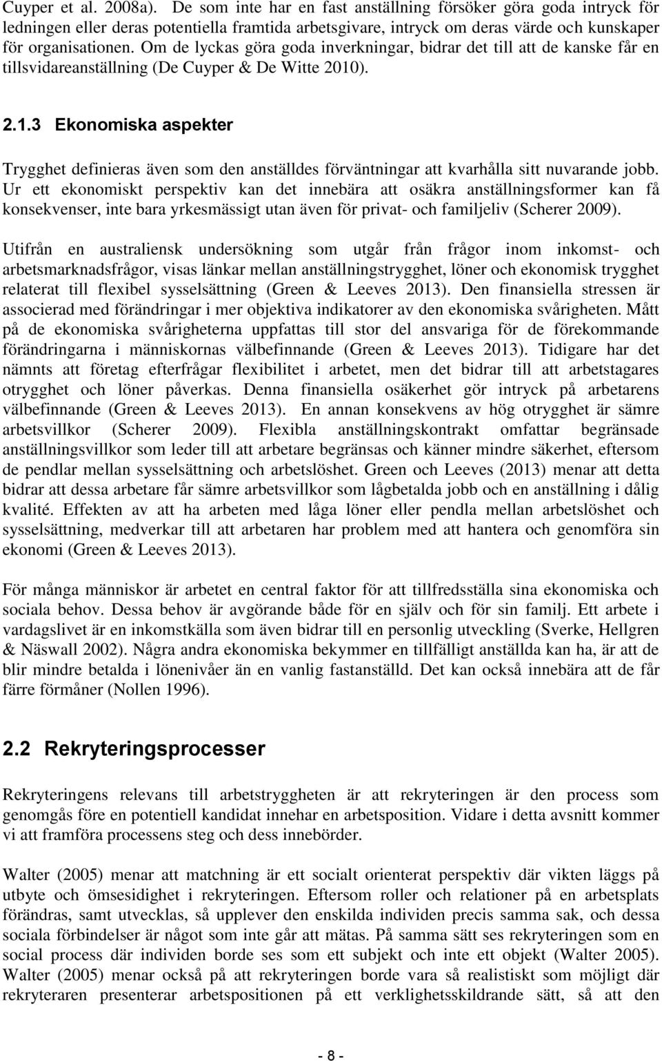 Om de lyckas göra goda inverkningar, bidrar det till att de kanske får en tillsvidareanställning (De Cuyper & De Witte 2010