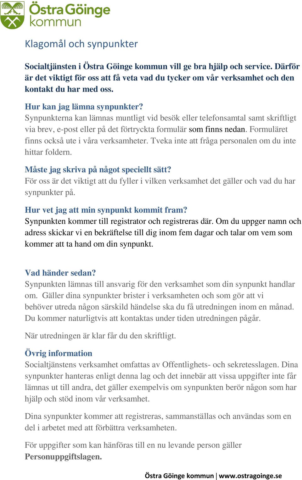 Formuläret finns också ute i våra verksamheter. Tveka inte att fråga personalen om du inte hittar foldern. Måste jag skriva på något speciellt sätt?