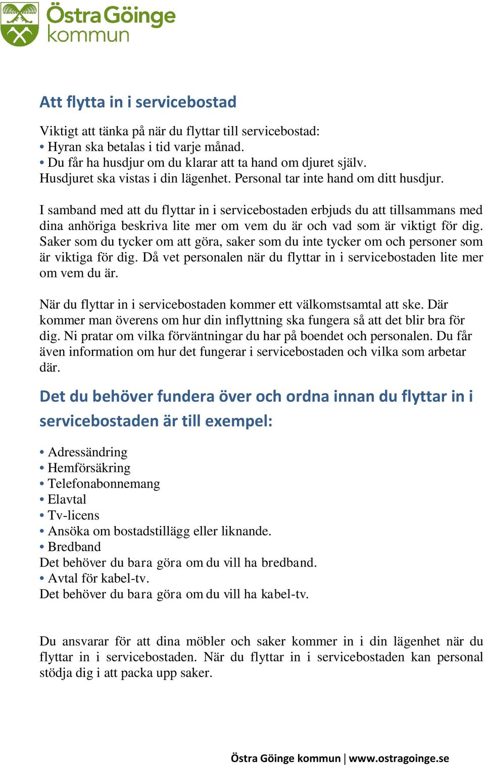 I samband med att du flyttar in i servicebostaden erbjuds du att tillsammans med dina anhöriga beskriva lite mer om vem du är och vad som är viktigt för dig.