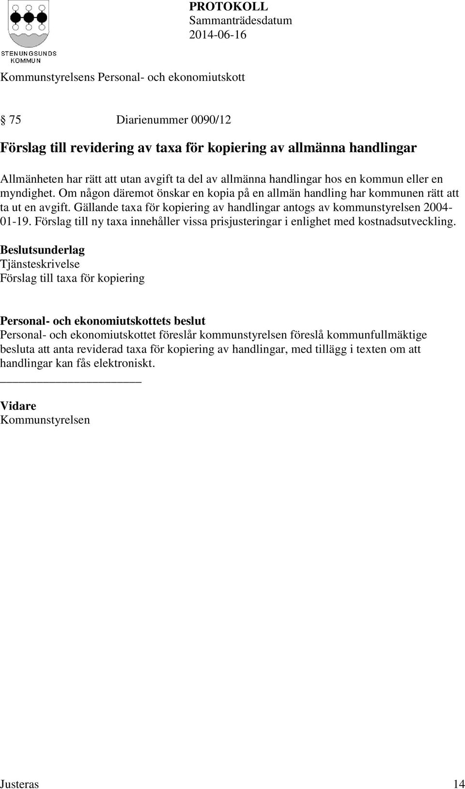 Förslag till ny taxa innehåller vissa prisjusteringar i enlighet med kostnadsutveckling.