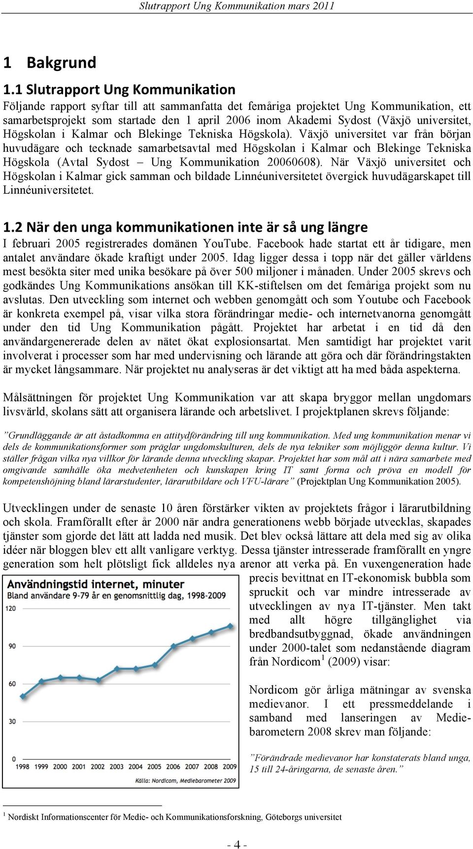 i Kalmar och Blekinge Tekniska Högskola).