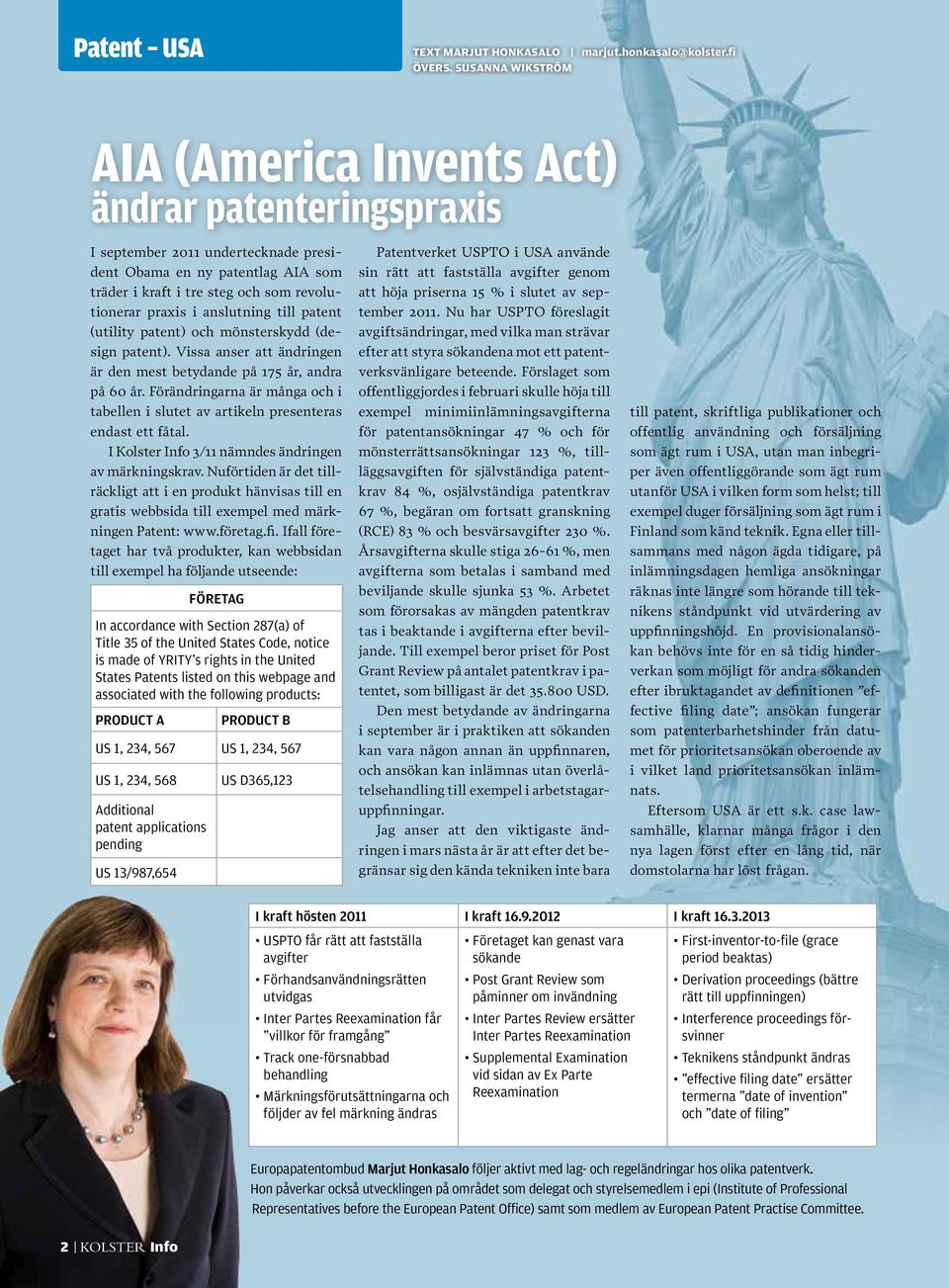 anslutning till patent (utility patent) och mönsterskydd (design patent). Vissa anser att ändringen är den mest betydande på 175 år, andra på 60 år.