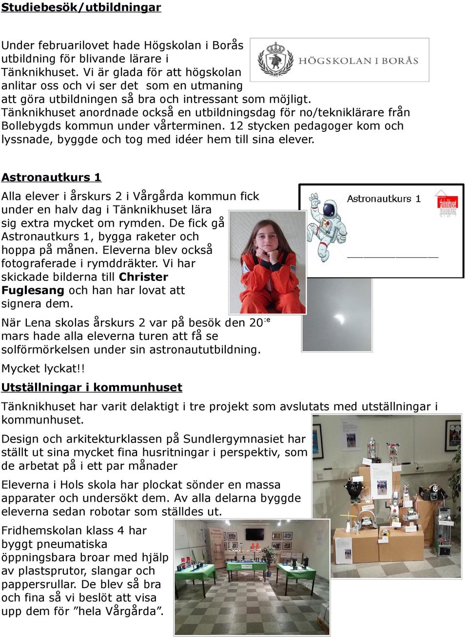 Tänknikhuset anordnade också en utbildningsdag för no/tekniklärare från Bollebygds kommun under vårterminen. 12 stycken pedagoger kom och lyssnade, byggde och tog med idéer hem till sina elever.