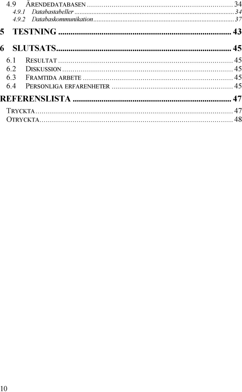 .. 45 6.3 FRAMTIDA ARBETE... 45 6.4 PERSONLIGA ERFARENHETER.