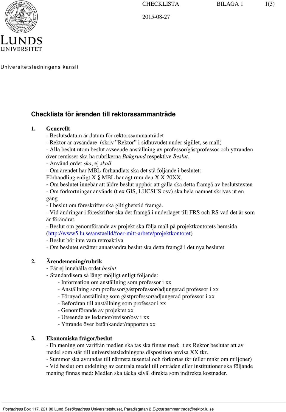 professor/gästprofessor och yttranden över remisser ska ha rubrikerna Bakgrund respektive Beslut.