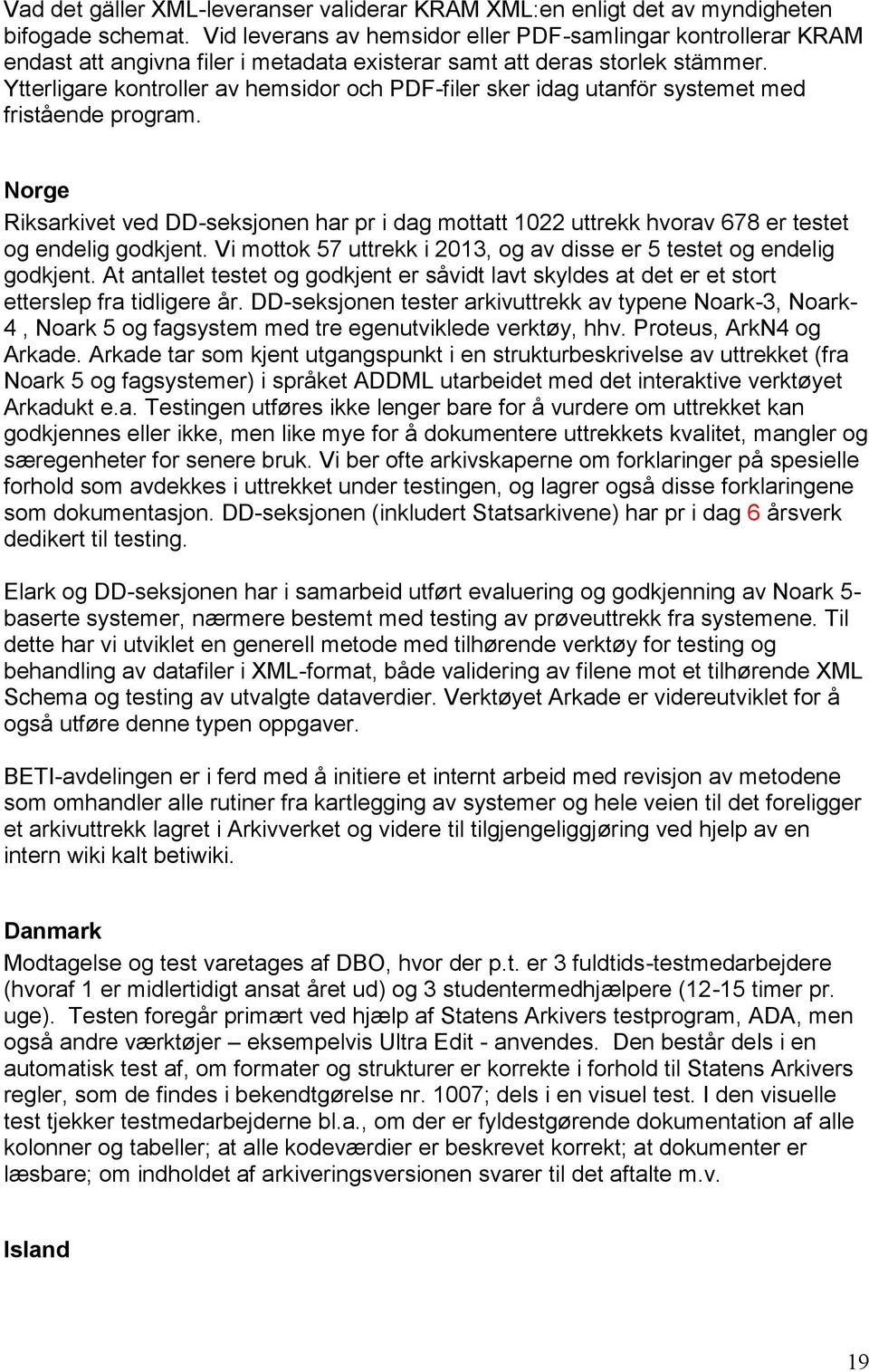 Ytterligare kontroller av hemsidor och PDF-filer sker idag utanför systemet med fristående program.