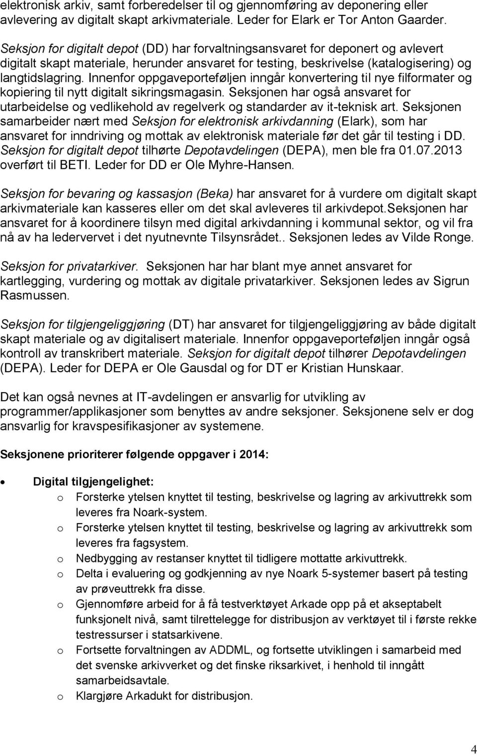 Innenfor oppgaveporteføljen inngår konvertering til nye filformater og kopiering til nytt digitalt sikringsmagasin.