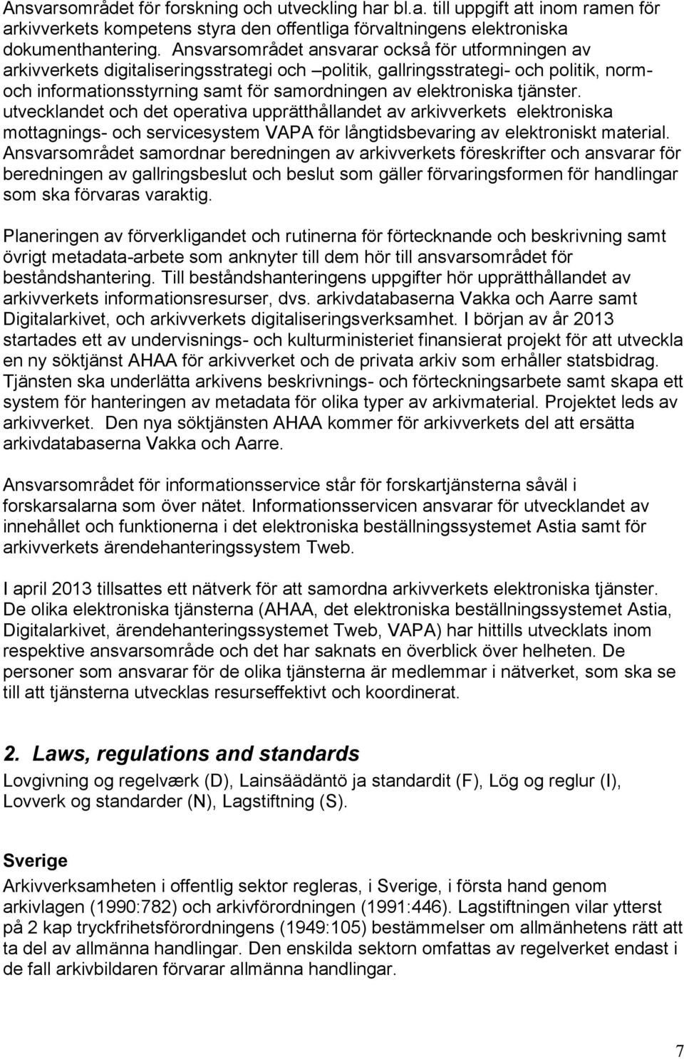 tjänster. utvecklandet och det operativa upprätthållandet av arkivverkets elektroniska mottagnings- och servicesystem VAPA för långtidsbevaring av elektroniskt material.