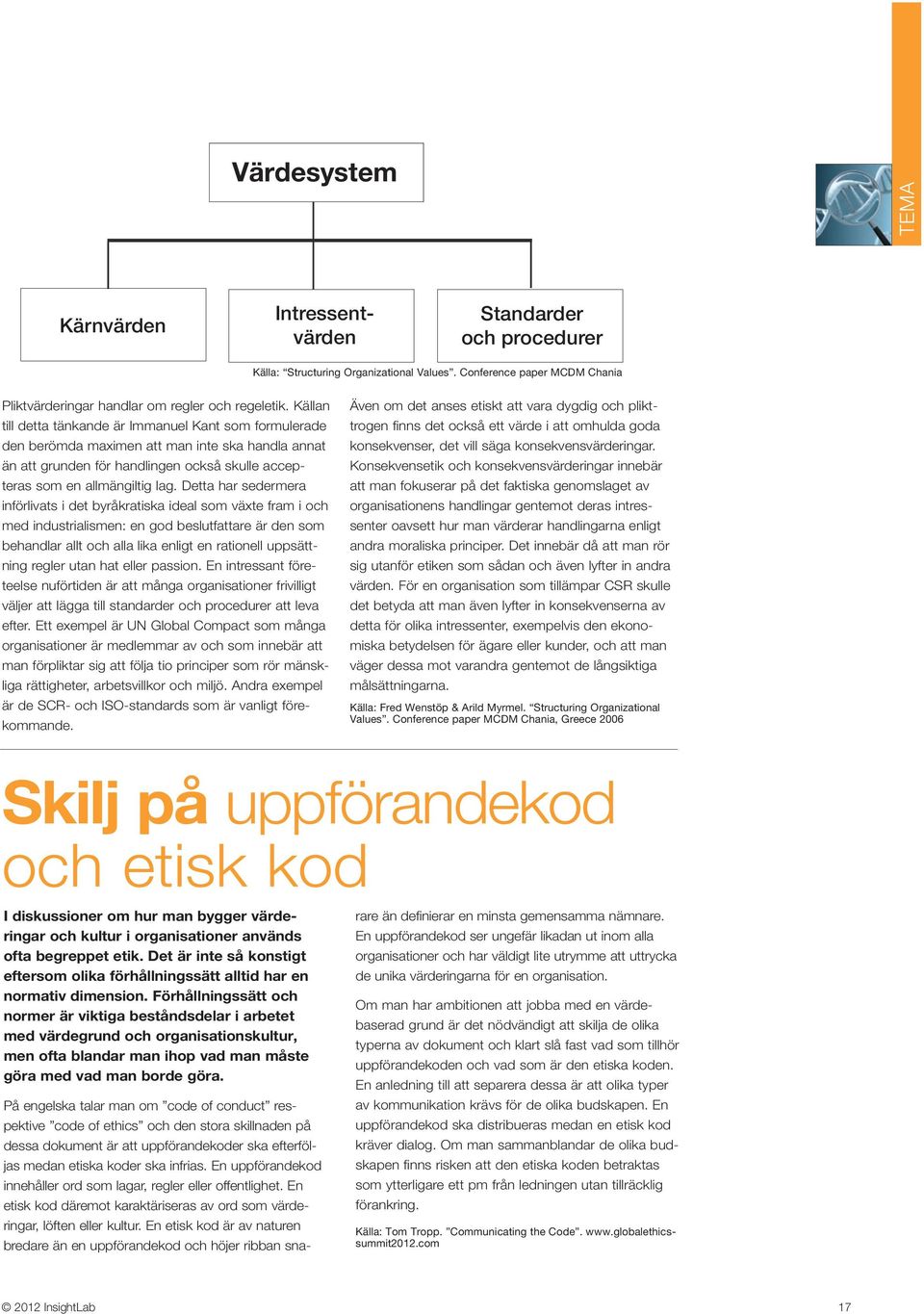 Detta har sedermera införlivats i det byråkratiska ideal som växte fram i och med industrialismen: en god beslutfattare är den som behandlar allt och alla lika enligt en rationell uppsättning regler