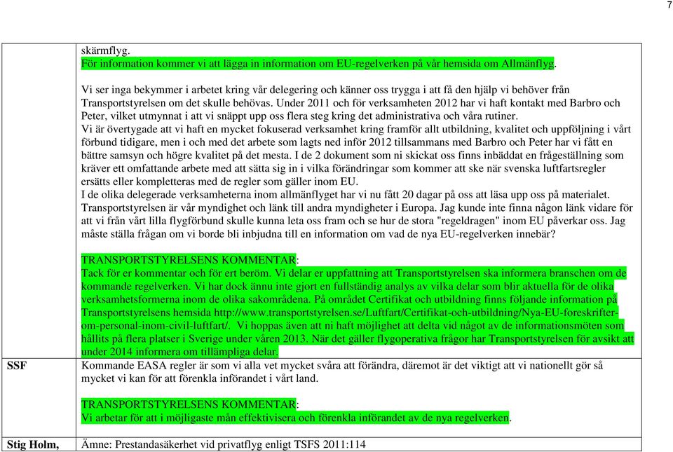 Under 2011 och för verksamheten 2012 har vi haft kontakt med Barbro och Peter, vilket utmynnat i att vi snäppt upp oss flera steg kring det administrativa och våra rutiner.