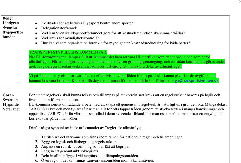 När EU-förordningen tillämpas fullt ut, kommer det bara att vara UL-certfikat som är nationella och som berör allmänflyget.