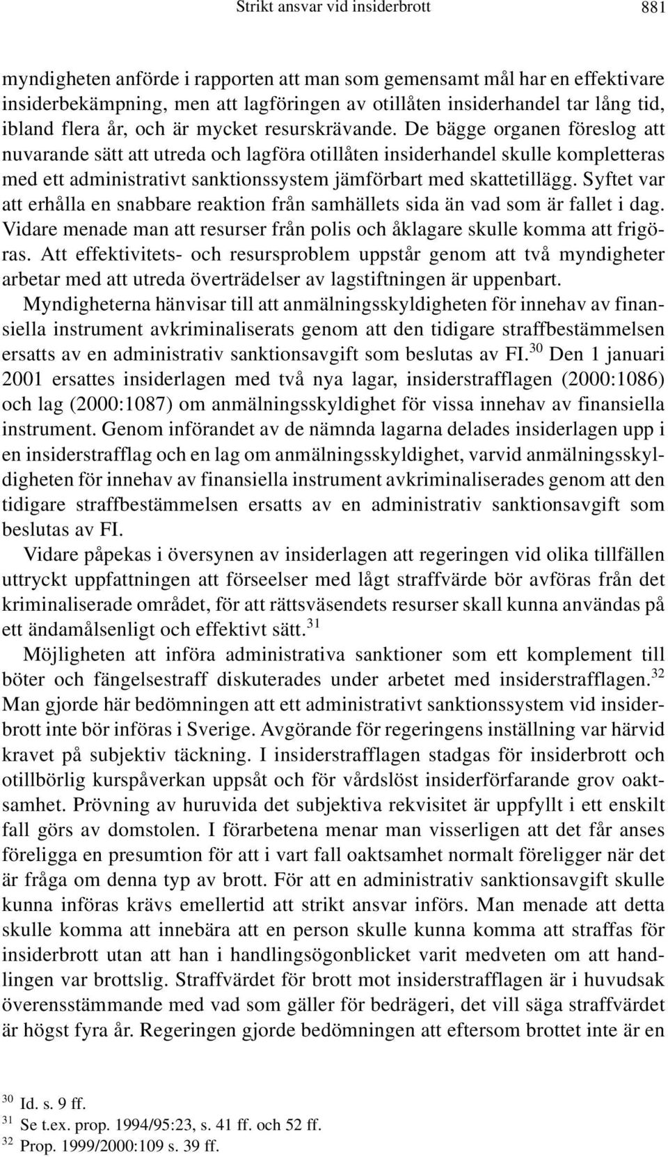 De bägge organen föreslog att nuvarande sätt att utreda och lagföra otillåten insiderhandel skulle kompletteras med ett administrativt sanktionssystem jämförbart med skattetillägg.