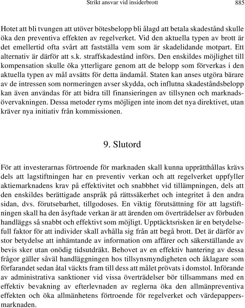 Den enskildes möjlighet till kompensation skulle öka ytterligare genom att de belopp som förverkas i den aktuella typen av mål avsätts för detta ändamål.