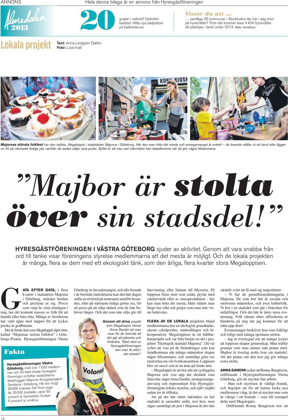 Källa: Hem&hyra Majornas största folkfest har den kallats, Megaloppis i stadsdelen Majorna i Göteborg.