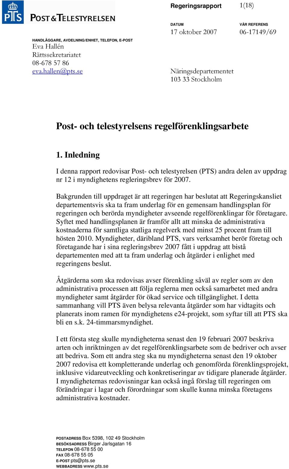 Inledning I denna rapport redovisar Post- och telestyrelsen (PTS) andra delen av uppdrag nr 12 i myndighetens regleringsbrev för 2007.