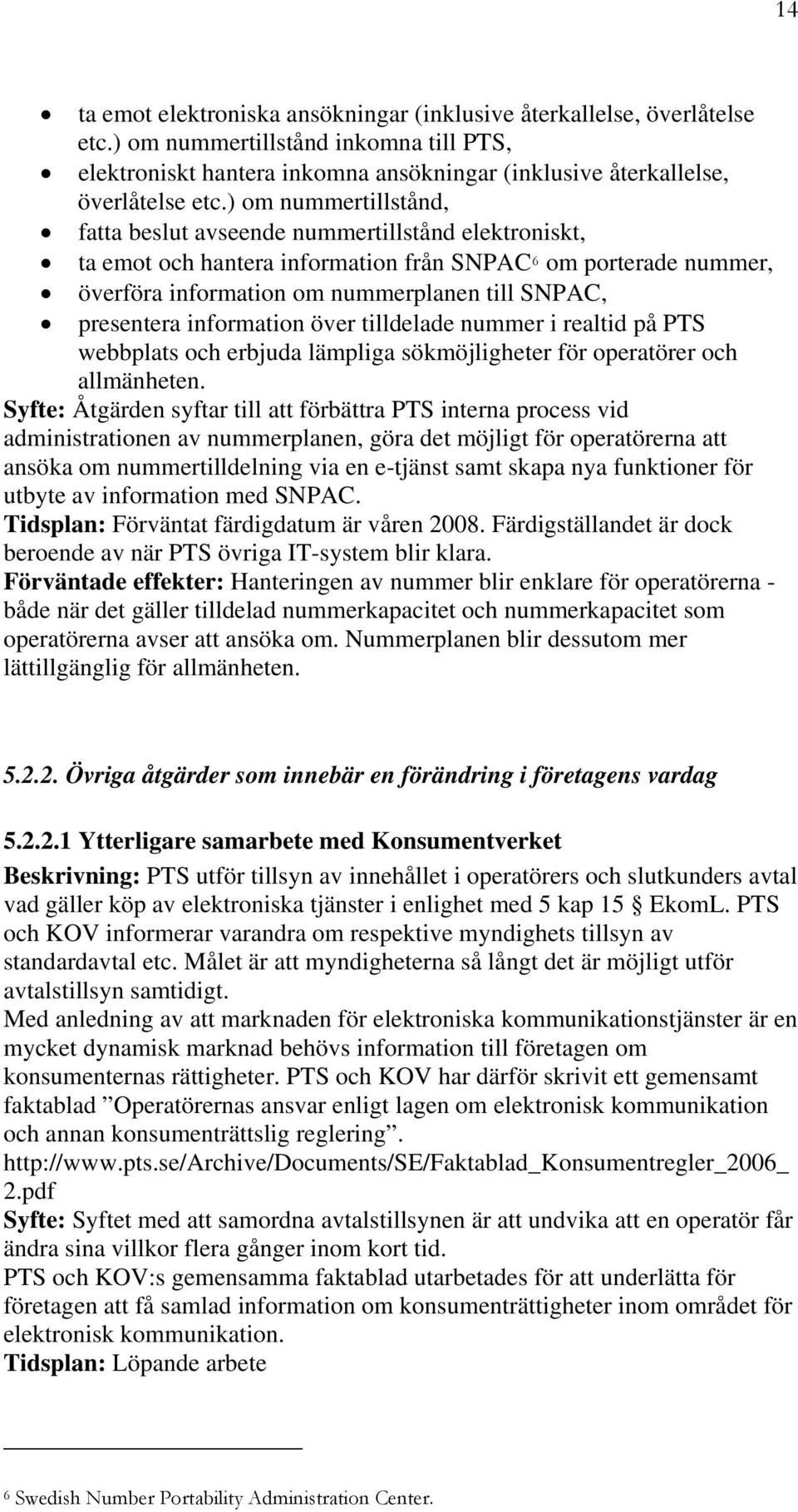 information över tilldelade nummer i realtid på PTS webbplats och erbjuda lämpliga sökmöjligheter för operatörer och allmänheten.