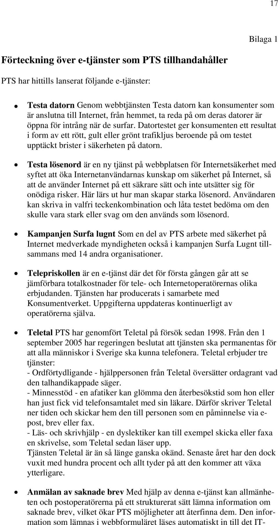Datortestet ger konsumenten ett resultat i form av ett rött, gult eller grönt trafikljus beroende på om testet upptäckt brister i säkerheten på datorn.