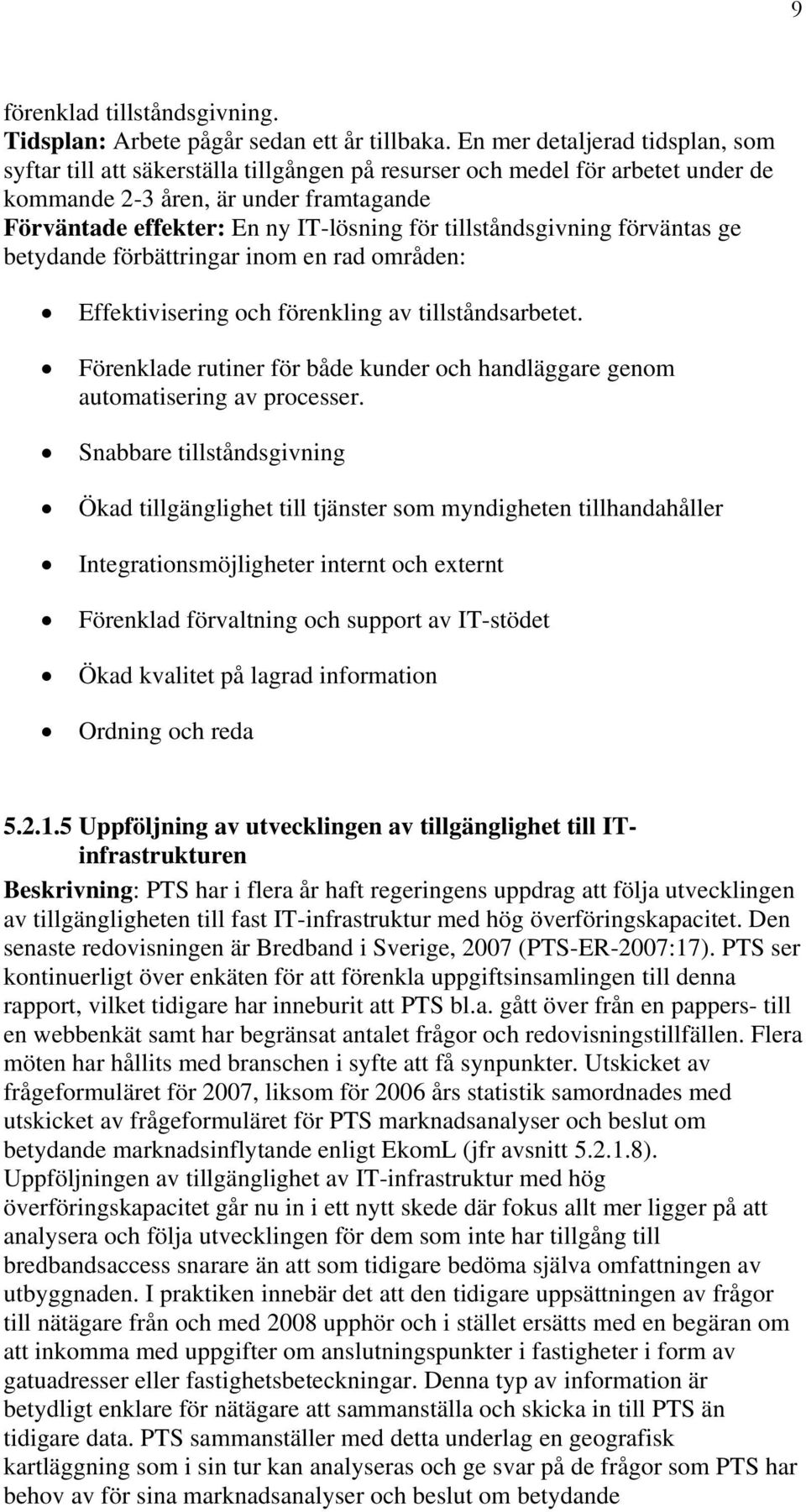 tillståndsgivning förväntas ge betydande förbättringar inom en rad områden: Effektivisering och förenkling av tillståndsarbetet.