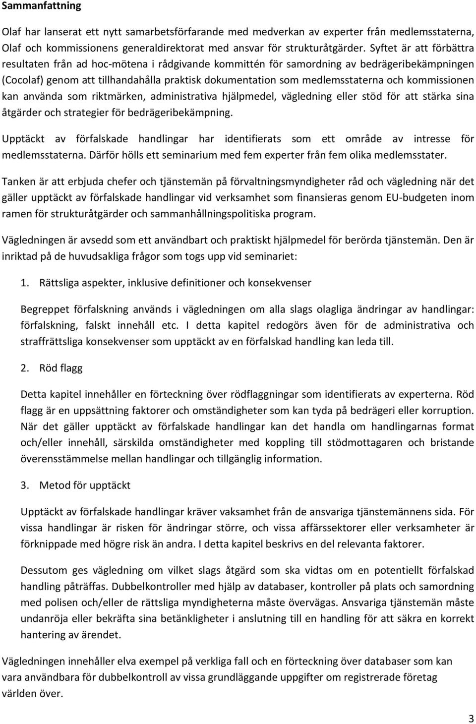 kommissionen kan använda som riktmärken, administrativa hjälpmedel, vägledning eller stöd för att stärka sina åtgärder och strategier för bedrägeribekämpning.