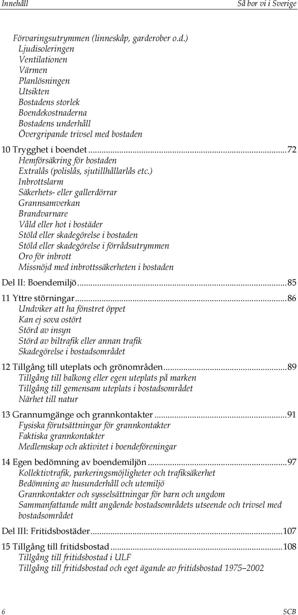 ..72 Hemförsäkring för bostaden Extralås (polislås, sjutillhållarlås etc.