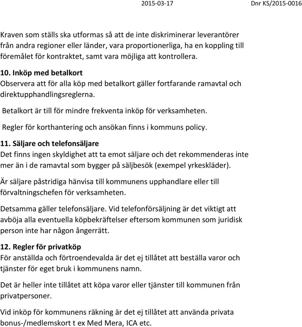 Regler för korthantering och ansökan finns i kommuns policy. 11.