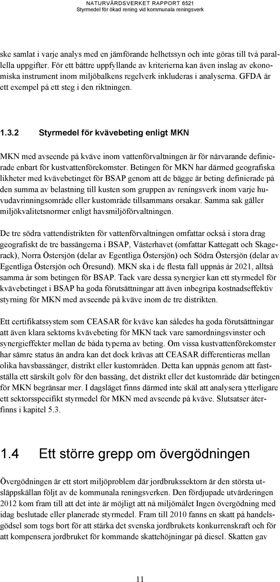 2 Styrmedel för kvävebeting enligt MKN MKN med avseende på kväve inom vattenförvaltningen är för närvarande definierade enbart för kustvattenförekomster.