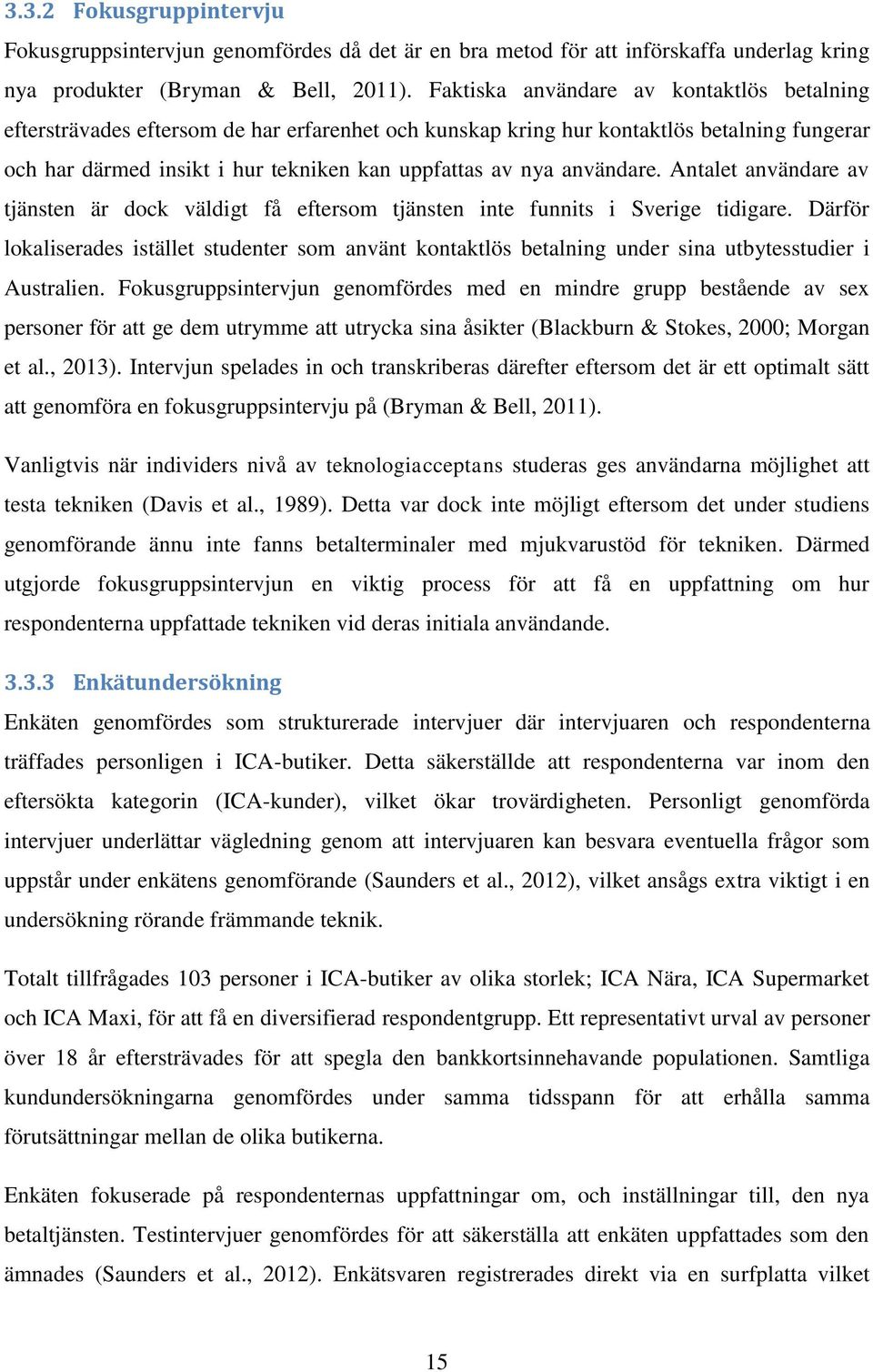 användare. Antalet användare av tjänsten är dock väldigt få eftersom tjänsten inte funnits i Sverige tidigare.