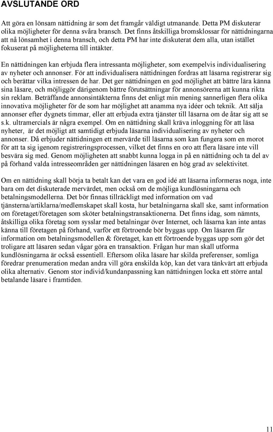 En nättidningen kan erbjuda flera intressanta möjligheter, som exempelvis individualisering av nyheter och annonser.