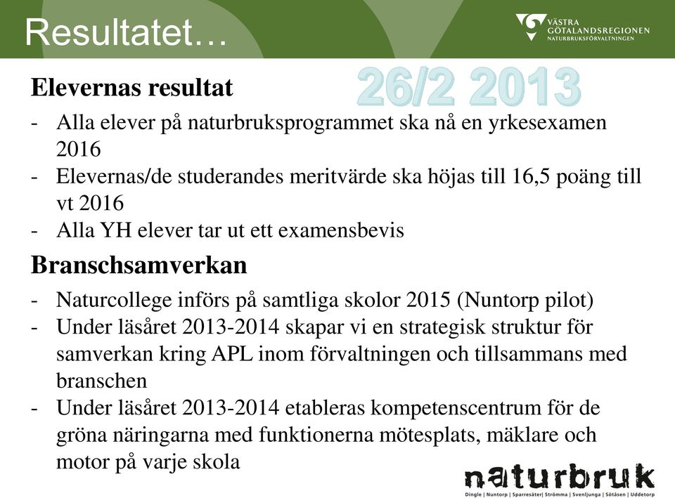 (Nuntorp pilot) - Under läsåret 2013-2014 skapar vi en strategisk struktur för samverkan kring APL inom förvaltningen och tillsammans med