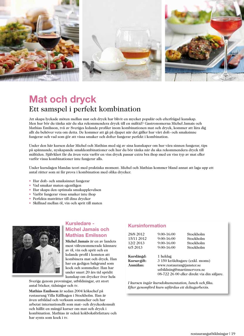 Gastronomerna Michel Jamais och Mathias Emilsson, två av Sveriges ledande profiler inom kombinationen mat och dryck, kommer att lära dig allt du behöver veta om detta.