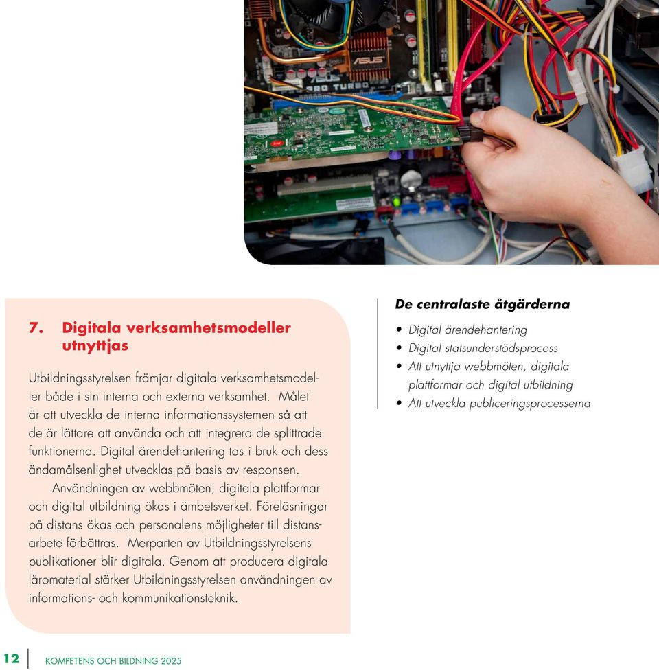 Digital ärendehantering tas i bruk och dess ändamålsenlighet utvecklas på basis av responsen. Användningen av webbmöten, digitala plattformar och digital utbildning ökas i ämbetsverket.