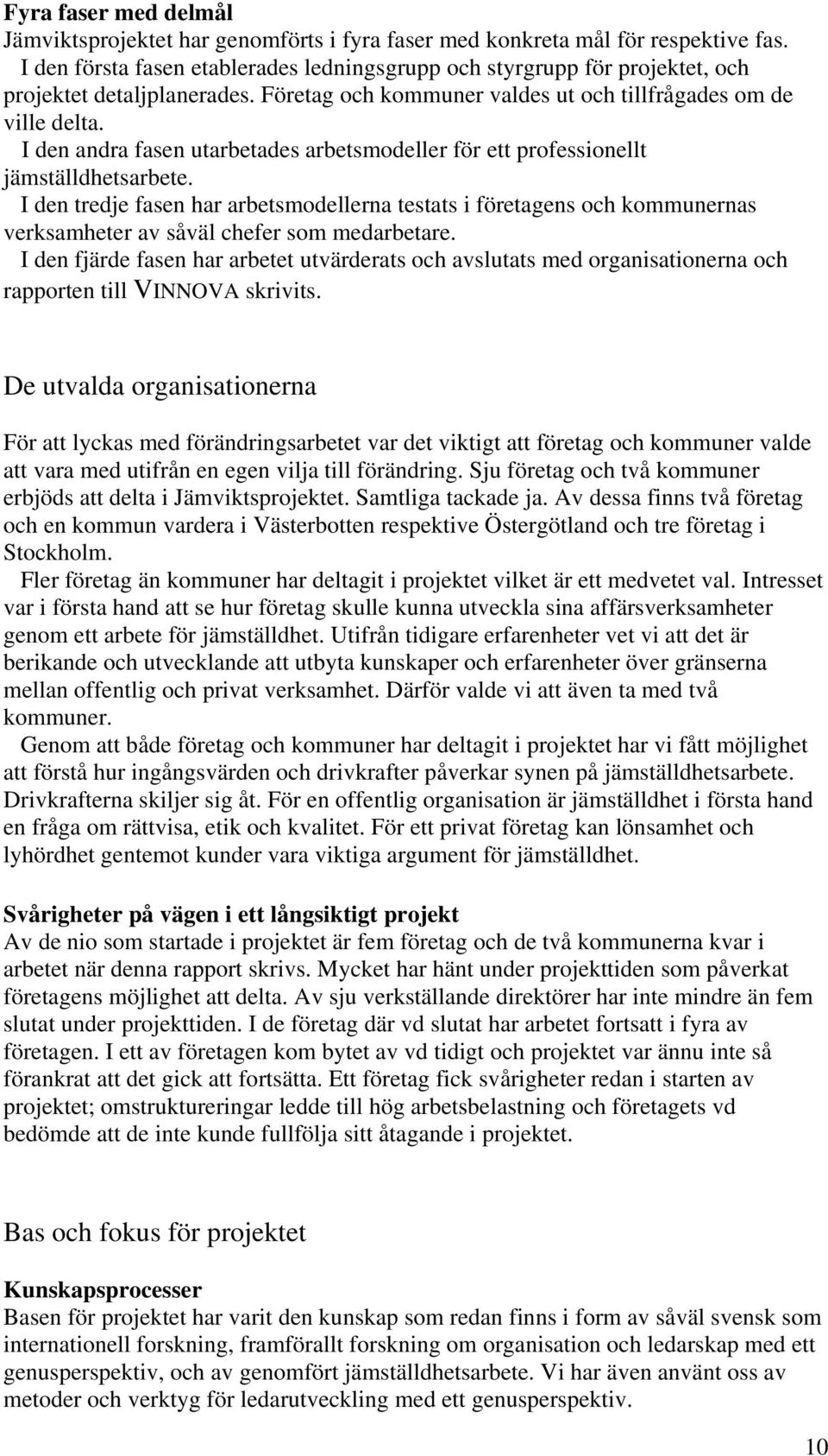 I den andra fasen utarbetades arbetsmodeller för ett professionellt jämställdhetsarbete.