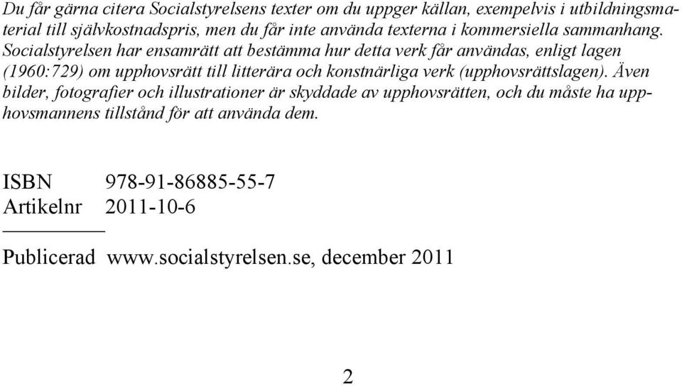 Socialstyrelsen har ensamrätt att bestämma hur detta verk får användas, enligt lagen (1960:729) om upphovsrätt till litterära och konstnärliga